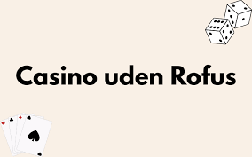 Casinoer uden Rofus En Guide til Ansvarligt Spil Casinoer uden Rofus En Guide til Ansvarligt Spil